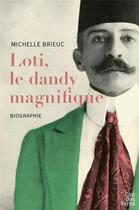 Couverture du livre « Loti, le dandy magnifique » de Michelle Brieuc aux éditions Cite Des Livres