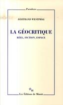 Couverture du livre « La géocritique ; réel, fiction, espace » de Bertrand Westphal aux éditions Minuit