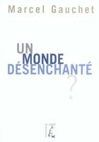 Couverture du livre « Un monde désenchanté ? » de Marcel Gauchet aux éditions Editions De L'atelier