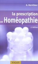 Couverture du livre « La prescription en homeopathie (3e édition) » de Alain Horvilleur aux éditions Vigot