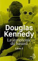 Couverture du livre « La symphonie du hasard Tome 3 » de Douglas Kennedy aux éditions Belfond