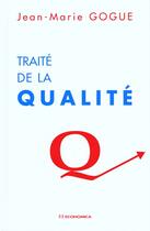 Couverture du livre « Traite de la qualite » de Jean-Marie Gogue aux éditions Economica