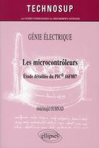 Couverture du livre « Genie electrique - les microcontroleurs - etude detaillee du pic 16f887 (niveau c) » de Oumnad Abdelmajid aux éditions Ellipses