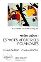 Couverture du livre « Algebre lineaire - i - espaces vectoriels - polynomes » de Cabane/Leboeuf aux éditions Ellipses