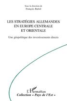 Couverture du livre « LES STRATEGIES ALLEMANDES EN EUROPE CENTRALE ET ORIENTALE : Une géopolitique des investissements directs » de Francois Bafoil aux éditions L'harmattan