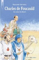 Couverture du livre « Charles de Foucauld au coeur du désert » de Mauricette Vial-Andru aux éditions Tequi