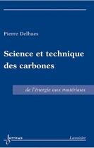 Couverture du livre « Science et technique des carbones : De l'énergie aux matériaux » de Pierre Delhaes aux éditions Hermes Science