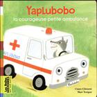 Couverture du livre « Yaplubobo, la courageuse petite ambulance » de Claire Clement et Mari Torigo aux éditions Bayard Jeunesse