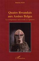 Couverture du livre « Quatre rwandais aux assises belges - la competence universelle a l'epreuve » de Patrick May aux éditions L'harmattan