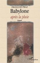 Couverture du livre « Babylone après la pluie » de Francois Praz aux éditions L'harmattan