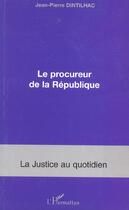 Couverture du livre « Le procureur de la république » de Jean-Pierre Dintilhac aux éditions L'harmattan
