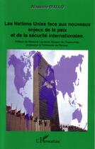 Couverture du livre « Les nations unies face aux nouveaux enjeux de la paix et de la securite internationales » de Alassane Diallo aux éditions L'harmattan