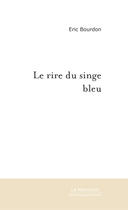 Couverture du livre « Le rire du singe bleu Tome 1 » de Eric Bourdon aux éditions Le Manuscrit