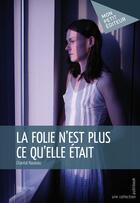 Couverture du livre « La folie n'est plus ce qu'elle était » de Chantal Nauleau aux éditions Mon Petit Editeur