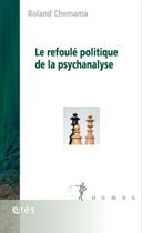 Couverture du livre « Le refoulé politique de la psychanalyse » de Roland Chemama aux éditions Eres