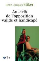 Couverture du livre « Au-delà de l'opposition valide et handicapé » de Henri-Jacques Stiker aux éditions Eres