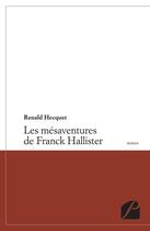 Couverture du livre « Les mésaventures de Franck Hallister » de Renald Hecquet aux éditions Editions Du Panthéon