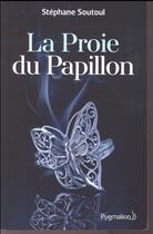 Couverture du livre « La proie du papillon » de Stephane Soutoul aux éditions Pygmalion