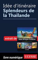 Couverture du livre « Idée d'itinéraire ; splendeurs de la Thaïlande » de  aux éditions Ulysse