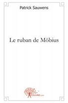 Couverture du livre « Le ruban de mobius » de Patrick Sauwens aux éditions Edilivre