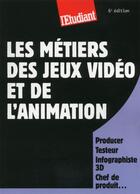 Couverture du livre « Les métiers des jeux vidéos et de l'animation » de Jean-Michel Oullion aux éditions L'etudiant