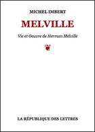 Couverture du livre « Herman Melville » de Michel Imbert aux éditions Republique Des Lettres