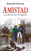 Couverture du livre « Amistad ; les mutins de la liberté » de Bernard Vincent aux éditions Archipel