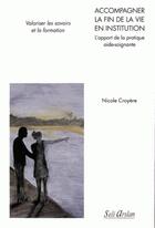 Couverture du livre « Accompagner la fin de vie en institution ; l'apport de la pratique des aides-soignantes » de Nicole Croyere aux éditions Estem