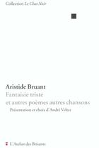 Couverture du livre « Fantaisie triste et autres poemes autres chansons » de Aristide Bruant aux éditions Atelier Des Brisants