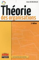 Couverture du livre « Théorie des organisations (3e édition) » de Alain Desreumaux aux éditions Ems