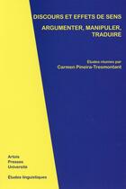 Couverture du livre « Discours et effets de sens : argumenter, manipuler, traduire » de Carmen Pineira-Tresmontant aux éditions Pu D'artois