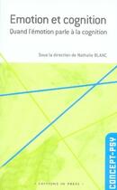 Couverture du livre « Émotion et cognition ; quand l'émotion parle à la cognition » de Nathalie Blanc aux éditions In Press