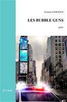 Couverture du livre « Les bubble guns » de Francis Germain aux éditions Editions Zinedi