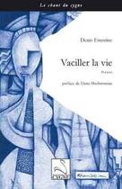 Couverture du livre « Vaciller la vie » de Denis Emorine aux éditions Editions Du Cygne