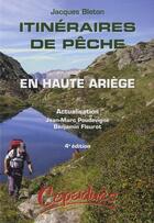 Couverture du livre « Itinéraires de pêche en Haute Ariège (4e édition) » de Jacques Bleton aux éditions Cepadues