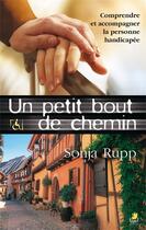 Couverture du livre « Un petit bout de chemin - comprendre et accompagner la personne handicapee » de Sonja Rupp aux éditions Farel