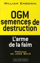 Couverture du livre « OGM, semences de destruction ; l'arme de la faim » de William Engdahl aux éditions Jean-cyrille Godefroy