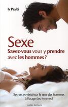 Couverture du livre « Sexe ; savez-vous vous y prendre avec les hommes ? » de Iv Psalti aux éditions Ixelles