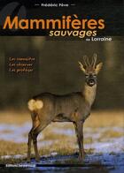Couverture du livre « Mammiferes sauvages de lorraine » de Frederic Feve aux éditions Serpenoise