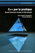 Couverture du livre « C++ Par La Pratique, Receuil D'Exercices Corriges Et Aide Memoire » de J-C Chappelier et F Seydoux aux éditions Ppur