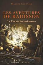 Couverture du livre « Les aventures de Radisson Tome 3 : l'année des surhommes » de Martin Fournier aux éditions Les Editions Du Septentrion