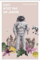 Couverture du livre « Ceci n'est pas un jardin » de Camille Garant-Aubry aux éditions La Meche