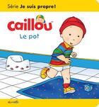 Couverture du livre « Les essentiels de Caillou : le pot » de Pierre Brignaud et Jocelyne Sanschagrin aux éditions Chouette
