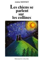 Couverture du livre « Les chiens se parlent sur les collines » de Monnet Arlette aux éditions Jeanne D'arc