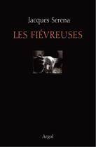 Couverture du livre « Les fievreuses » de Jacques Serena aux éditions Argol