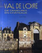 Couverture du livre « Val de Loire ; de demeures en châteaux » de Ludovic Vieira aux éditions Patrimoines & Medias