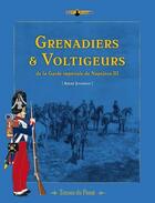 Couverture du livre « Grenadiers et voltigeurs de la garde de Napoléon III » de Andre Jouineau aux éditions Histoire Et Collections