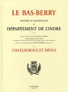 Couverture du livre « Le bas berry, chateauroux et deols » de Hubert/Eugene aux éditions Le Puy Fraud