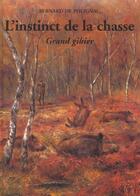 Couverture du livre « L'Instinct De La Chasse, Grand Gibier » de Bernard De Polignac aux éditions De Polignac