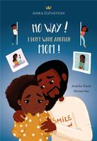 Couverture du livre « No way ! I don't want another mom ! » de Aouicha Traore et Myriam Issa aux éditions Anka Elevation